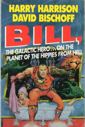 Stock image for Bill, the Galactic Hero on the Planet of the Hippies from Hell for sale by MusicMagpie