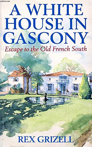 Stock image for A White House in Gascony: Escape to the Old French South for sale by WorldofBooks