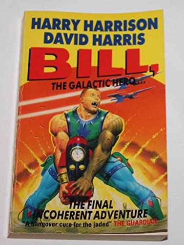 Bill, the Galactic Hero: The Final Incoherent Adventure (9780575057173) by Harrison, Harry; Harris, David