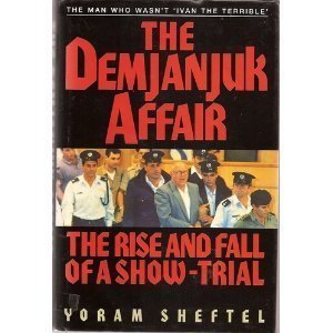 The Demjanjuk Affair: The Rise and Fall of a Show-Trial (First published in Israel as Parashut De...