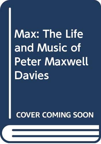 Stock image for Max: Life and Music of Sir Peter Maxwell Davies for sale by WorldofBooks