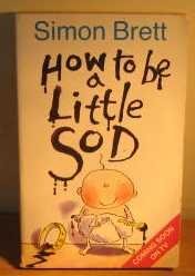 Stock image for How to be a Little Sod: Book 1 for sale by AwesomeBooks