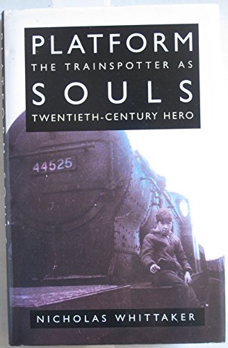Beispielbild fr Platform Souls: The Train Spotter as Twentieth-century Hero zum Verkauf von WorldofBooks