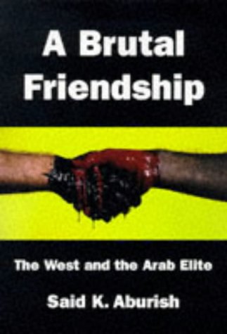 Beispielbild fr Brutal Friendship: The West and the Arab Elite zum Verkauf von WorldofBooks