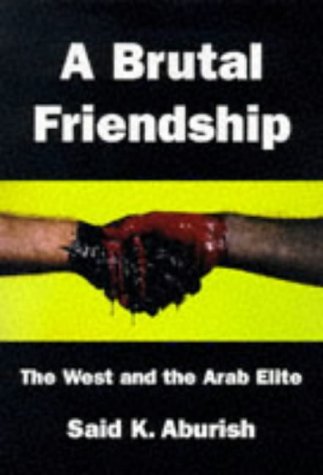 Stock image for Brutal Friendship: The West and the Arab Elite for sale by WorldofBooks