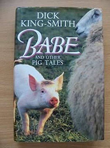 Imagen de archivo de Babe and Other Pig Tales: "Daggie Dogfoot", "Ace", "The Sheep-Pig" a la venta por WorldofBooks
