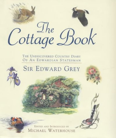 Stock image for The Cottage Book: Sir Edward Grey's Country Cottage Book: An Undiscovered Country Diary by an Edwardian Statesman for sale by WorldofBooks