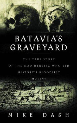9780575070240: Batavia's Graveyard - The True Story of the Mad Heretic Who Led History's Bloodiest Mutiny