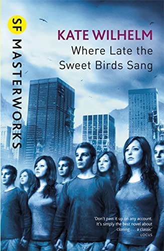 9780575079144: Where Late The Sweet Birds Sang: Kate Wilhelm (S.F. MASTERWORKS)