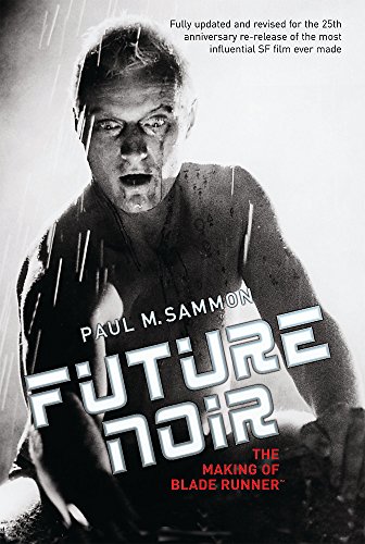 Future Noir: The Making of Blade Runner - Sammon, Paul M.