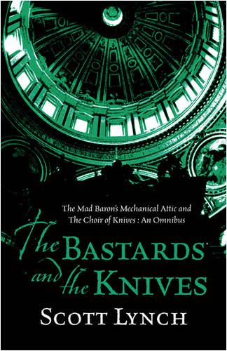The Bastards and the Knives: The Mad Baron's Mechanical Attic and The Choir of Knives: An Omnibus: The Gentleman Bastard - The Prequel (9780575082137) by Lynch, Scott