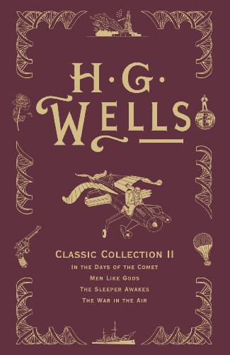 Stock image for H. G. Wells Classic Collection II: In the Days of the Comet, Men Like Gods, The Sleeper Awakes, The War in the Air for sale by HPB-Ruby