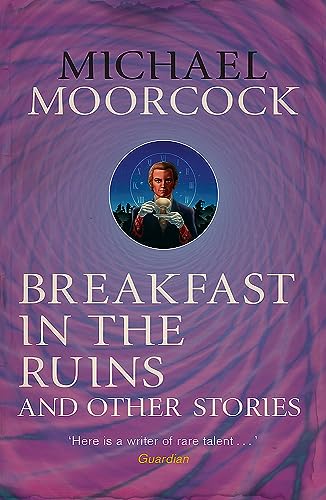 Stock image for Breakfast in the Ruins and Other Stories: The Best Short Fiction Of Michael Moorcock Volume 3 for sale by WorldofBooks