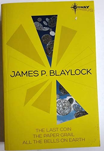 9780575117556: James Blaylock SF Gateway Omnibus: The Last Coin, The Paper Grail, All The Bells on Earth