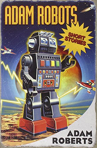 Adam Robots: Short Stories (9780575130340) by Roberts, Adam