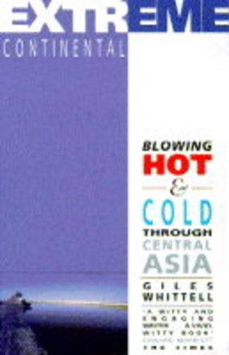 Beispielbild fr Extreme Continental : Blowing Hot and Cold Through Central Asia zum Verkauf von Better World Books: West