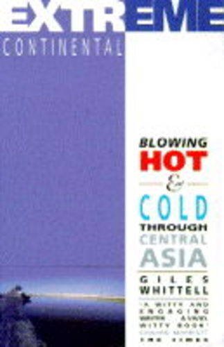 Imagen de archivo de Extreme Continental: Blowing Hot and Cold Through Central Asia a la venta por WorldofBooks