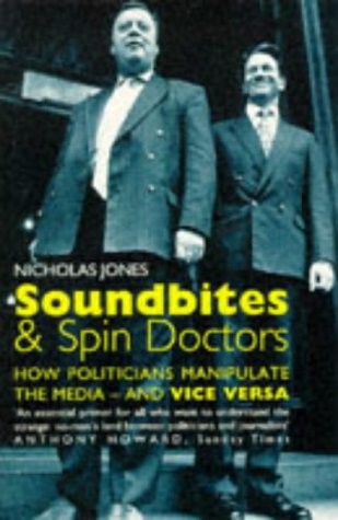 Imagen de archivo de SOUNDBITES AND SPIN DOCTORS, How Politicians Manipulate the Media - and Vice Versa, a la venta por Book Orphanage