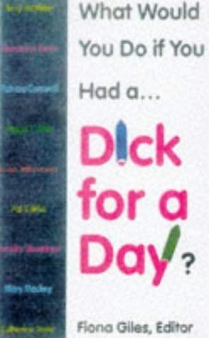 Dick for a Day : What Would You Do if You Had One?
