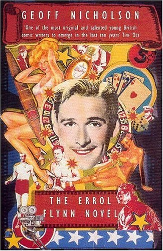 The Errol Flynn Novel (9780575402669) by Geoff Nicholson