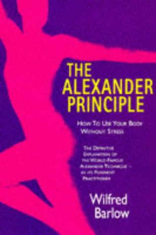 Stock image for Alexander Principle: How to Use Your Body Without Stress for sale by Reuseabook