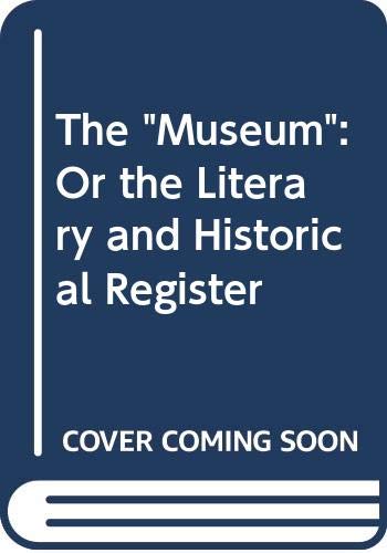 Imagen de archivo de The Museum: or, The Literary and Historical Register. THREE VOLUMES a la venta por Zubal-Books, Since 1961
