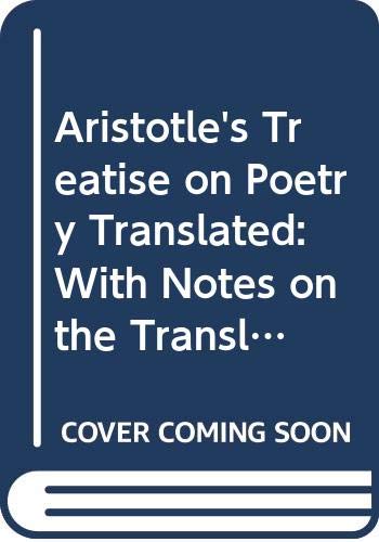 Stock image for Aristotle's Treatise on Poetry Translated: With Notes on the Translation and on the Original and Two Dissertations on Poetical and Musical Imitation for sale by Anybook.com