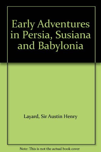 Imagen de archivo de Early Adventures in Persia, Susiana and Babylonia a la venta por Strawberry Hill Books