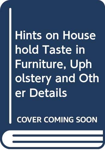 Beispielbild fr HINTS ON HOUSEHOLD TASTE IN FURNITURE, UPHOLSTERY AND OTHER DETAILS. zum Verkauf von Any Amount of Books