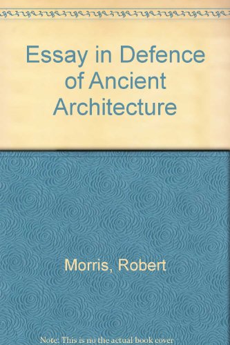 Imagen de archivo de An essay in defence of ancient architecture: Or, A parallel of the ancient buildings with the modern: shewing the beauty and harmony of the former, and the irregularity of the latter a la venta por Vintage Books and Fine Art