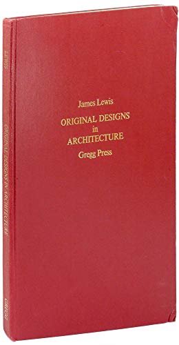 Original Designs in Architecture: Consisting of Plans, Elevations, and Sections, for Villas, Mans...