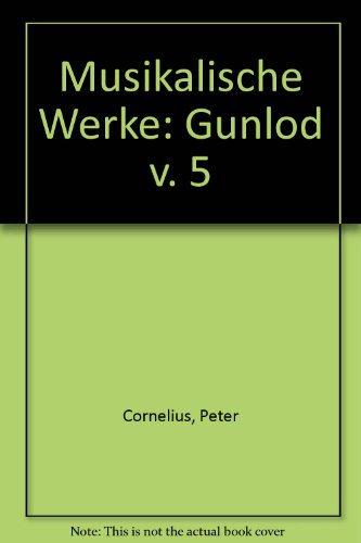 Musikalische Werke: Gunlod v. 5 (9780576282079) by Peter Cornelius