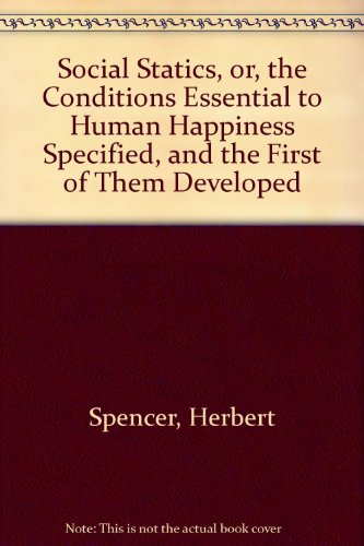 Social Statics, or the Conditions Essential to Human Happiness Specified and the First of the Adopted (9780576291675) by Spencer, Herbert
