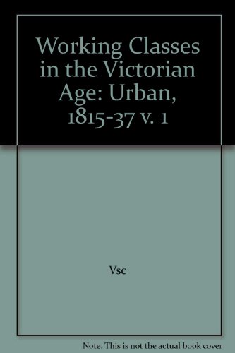 Beispielbild fr Working Classes in the Victorian Age, Vol. 1: Political Economy and Whig Reforms 1815-1837 (Volume 1) zum Verkauf von Anybook.com