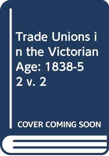 Beispielbild fr Trade Unions in the Victorian Age: 1838-1852 (Volume 2) zum Verkauf von Anybook.com