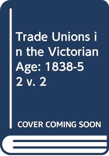 Stock image for Trade Unions in the Victorian Age: Debates on the Issue from 19th Century Critical Journals, In Three Volumes; Vol. II: 1838-1852 for sale by PsychoBabel & Skoob Books