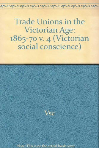 Beispielbild fr Trade Unions in the Victorian Age: 1865-1870 (Volume 4) zum Verkauf von Anybook.com