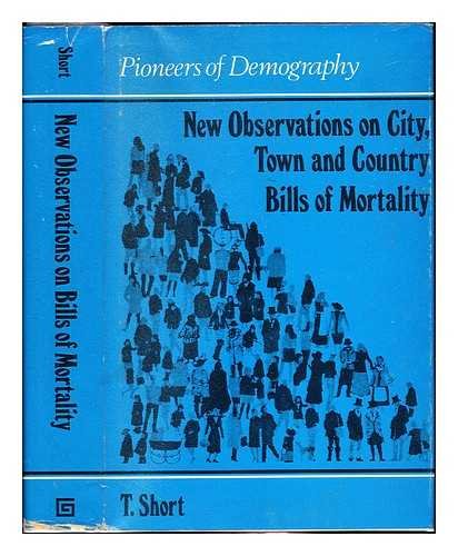 New Observations on City, Town and Country Bills of Mortality (Pioneers of Demography)