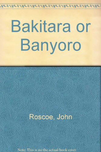 Stock image for The Bakitara or Banyoro. The first part of the report of the Mackie Ethnological Expedition to Central Africa for sale by Zubal-Books, Since 1961