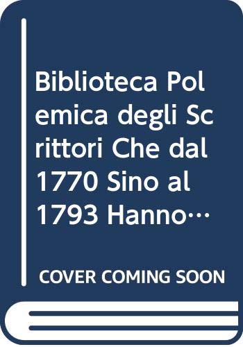 Imagen de archivo de Biblioteca Polemica Degli Scrittori Che Dal 1770 Sino Al 1793 Hanno O Difersi O Impugnati Dogmi Della a la venta por Zubal-Books, Since 1961