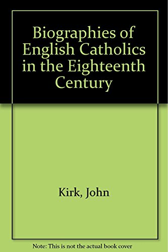 Biographies of English Catholics in the eighteenth century;: Being part of his projected continuation of Dodd's church history; (9780576785266) by [???]