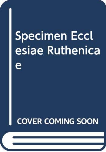 Imagen de archivo de Specimen Ecclesiae Ruthenicae: ab origine susceptae fidei ad nostra usque tempora in suis capitibus seu primatibus Russiae cum S. Sede Apostolica Romana semper unitae a la venta por Zubal-Books, Since 1961