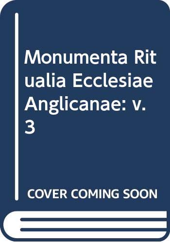 Imagen de archivo de Monumenta Ritualia Ecclesiae Anglicanae: The Occasional Offices of the Church of England According to the Old Use of Salisbury the Prymer in English. Vol. III, Second edition a la venta por Zubal-Books, Since 1961