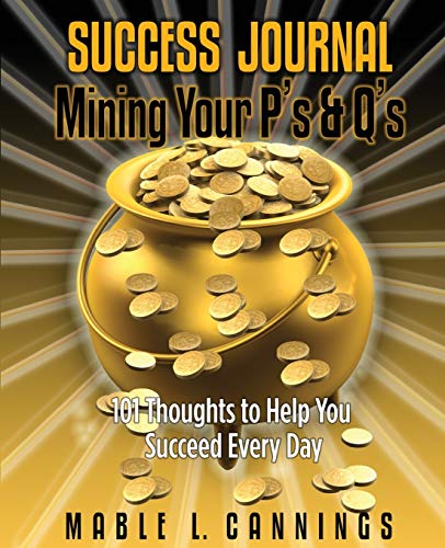 Stock image for Success Journal Mining Your P's & Q's: 101 Thoughts to Help You Succeed Every Day: Volume 1 (Empowerment Series) for sale by Revaluation Books