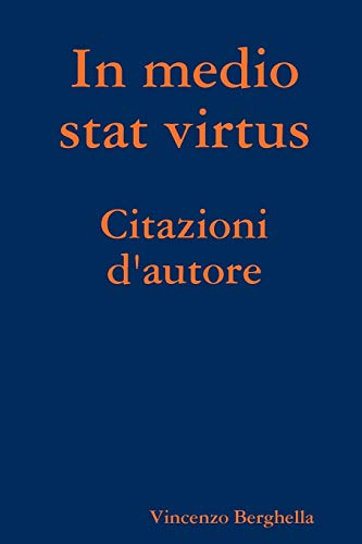 9780578002262: In Medio Stat Virtus: Citazioni D'autore