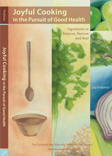 Stock image for Joyful Cooking in the Pursuit of Good Health: Ingredients to Balance, Restore and Heal by Joy Feldman (2009-08-01) for sale by WorldofBooks