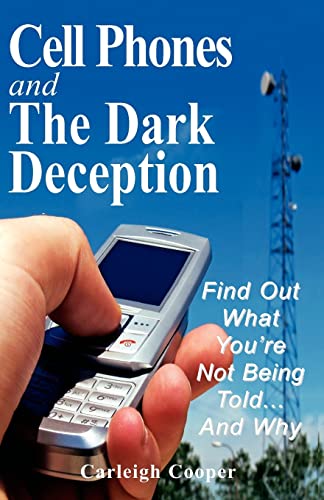 Stock image for Cell Phones and The Dark Deception: Find Out What You're Not Being Told.And Why for sale by HPB-Diamond