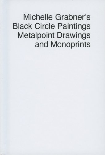 Stock image for Michelle Grabner's Black Circle Paintings Metalpoint Drawings and Monoprints for sale by BooksRun