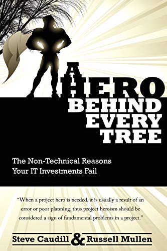 Beispielbild fr A Hero Behind Every Tree : The Non-Technical Reasons Your IT Investments Fail zum Verkauf von Better World Books
