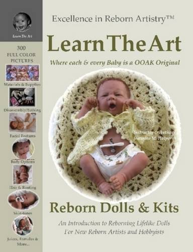 Imagen de archivo de Learn the Art: How To Create Lifelike Reborn Dolls - Tutorial & Instructions - Excellence in Reborn Artistry Series [Paperback] Jeannine M. Holper a la venta por The Book Spot